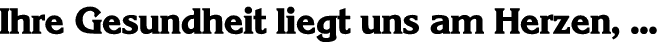 Ihre Gesundheit liegt uns am Herzen, seit �ber 40 Jahren !